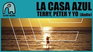 LA CASA AZUL - Terry, Peter Y Yo [Audio]