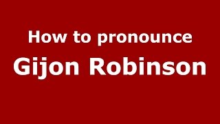 How to pronounce Gijon Robinson