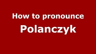 How to pronounce Polanczyk