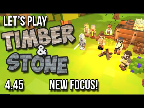 4.45 - Timber and Stone Let's Play - NEW FOCUS - version 1.52
