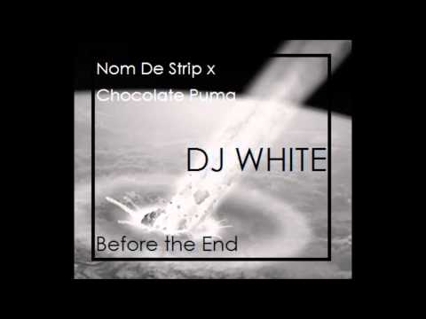 Nom De Strip x Chocolate Puma   Before the End Dj White Edit