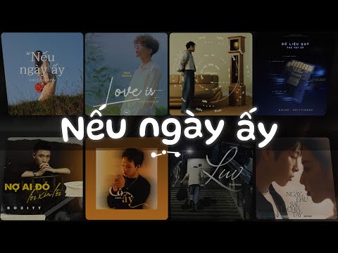 Nếu Ngày Ấy...Nếu ngày ấy anh ngỏ lời thương, Mất Kết Nối, Giờ Thì - Nhạc Việt Chill Tâm Trạng Buồn