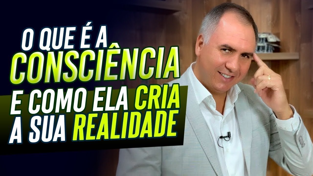 O Que é a Consciência e Como Ela Cria a Sua Realidade