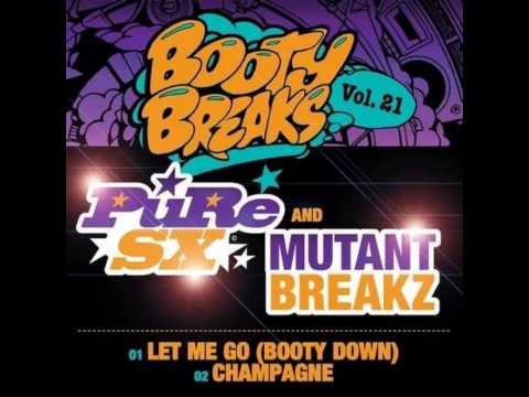 PuRe SX, Mutantbreakz - Let Me Go (Booty Down) (Original Mix) Booty Breaks