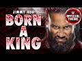 Jimmy Uso – Born A King (Entrance Theme)