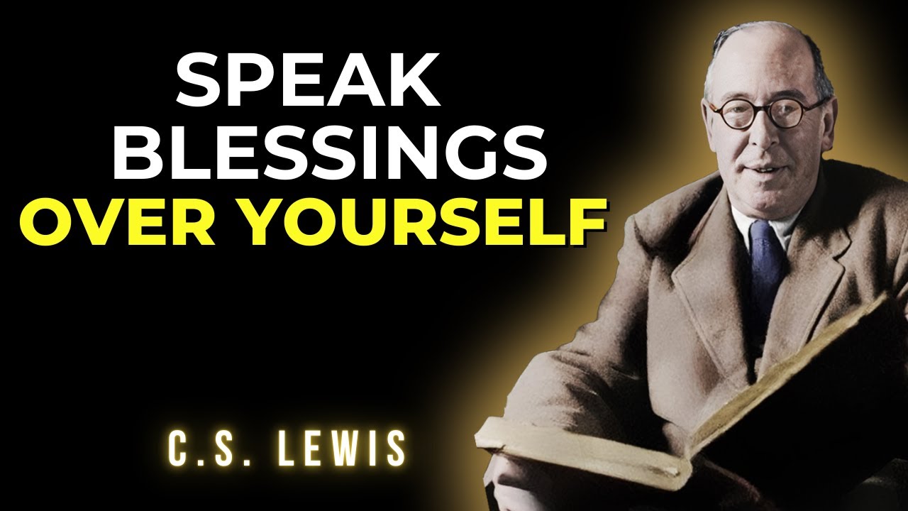 C.S. Lewis: Speak Blessings Over Yourself | This Will Change Your Life