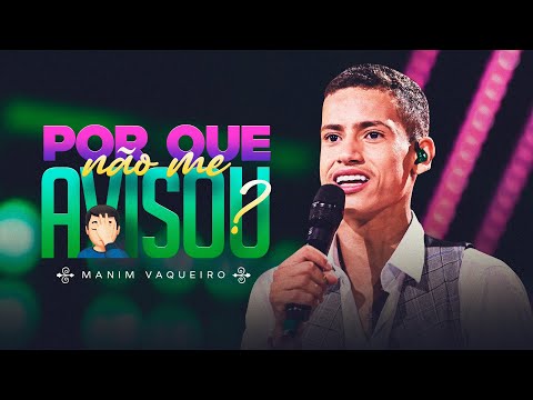 PORQUE NÃO ME AVISOU? - Manim Vaqueiro (DVD Sonhe e Realize)