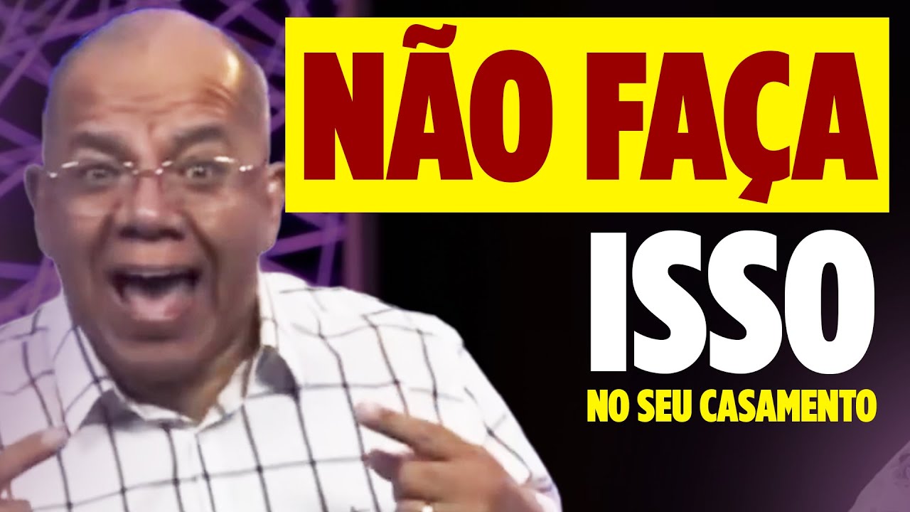 Nunca Faça Essas Coisas no Seu Casamento - Pr. Josué Gonçalves