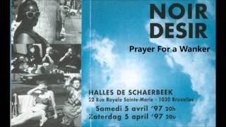 1997 - Noir Désir  Prayer for a Wanker (Live Halles de Schaerbeek Bruxelles