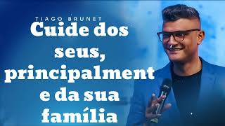 Cuide dos seus, principalmente da sua família - Pastor Tiago Brunet