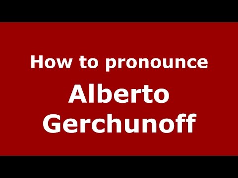 How to pronounce Alberto Gerchunoff (Spanish/Argentina) - PronounceNames.com