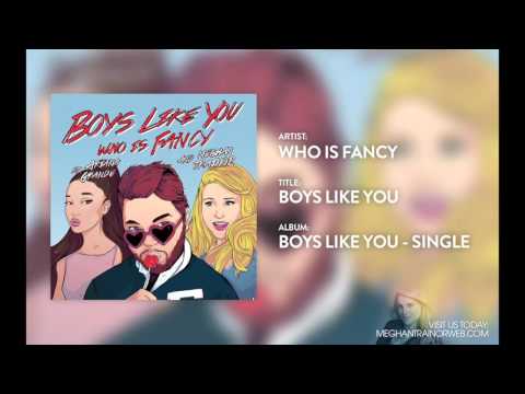Who Is Fancy - Boys Like You (feat. Meghan Trainor & Ariana Grande)