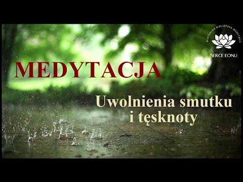 Medytacja Uwolnienia Smutku, Tęsknoty i Bólu Wewnętrznego