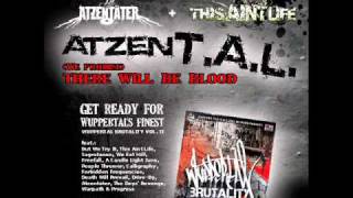 Atzentäter + This Aint Life = AtzenT.A.L. - There Will Be Blood