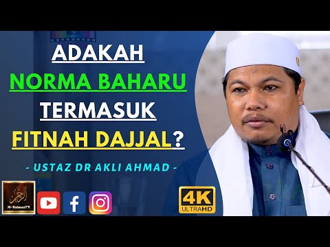 Ustaz Dr Akli Ahmad - ADAKAH NORMA BAHARU TERMASUK FITNAH DAJJAL?