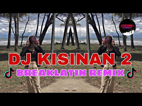 DJ KISINAN 2 | BREAKLATIN REMIX ( DJ AzmiYaw )
