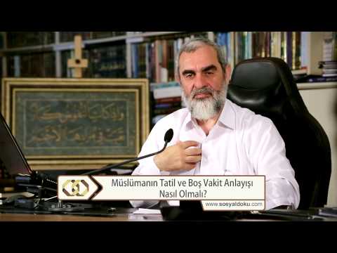 Müslümanın Tatil ve Boş Vakit Anlayışı Nasıl Olmalı? - Nureddin Yıldız