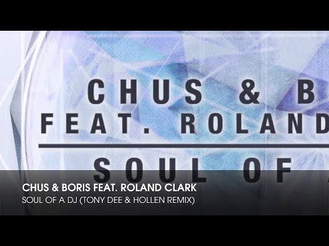 Chus & Boris feat. Roland Clark - Soul Of A DJ (Tony Dee & Hollen Remix)