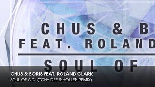 Chus & Boris feat. Roland Clark - Soul Of A DJ (Tony Dee & Hollen Remix)