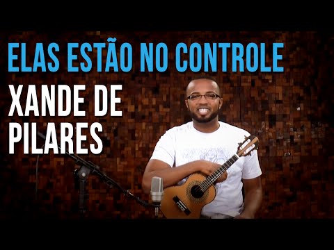 Elas Estão No Controle - Xande de Pilares