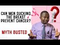 Can Men Sucking The Breast Prevent Cancer The Medical Truth