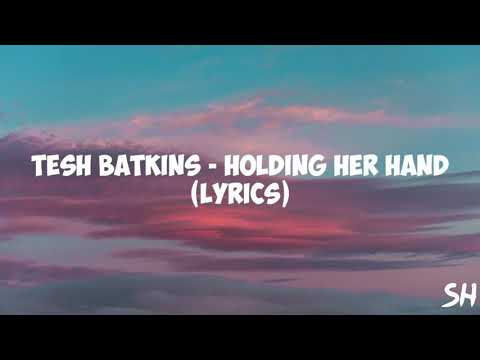 Tesh Batkins - Holding her Hands (Lyrics)