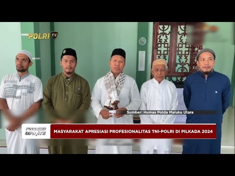 PRESISI UPDATE : APRESIASI MASYARAKAT MALUKU UTARA PENGAMANAN PILKADA 01/12/2024