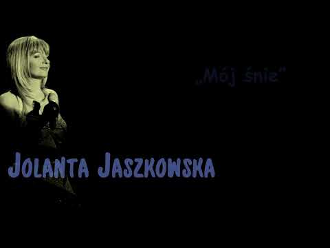 Jolanta Jaszkowska - "MÓJ ŚNIE" nowa wersja (z tekstem)