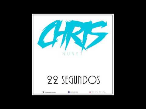 Chris Nuñez - 22 Segundos