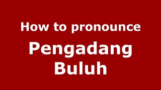 How to pronounce Pengadang Buluh