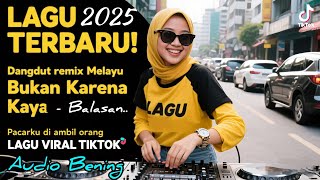 Download lagu Bukan Karena Kaya ( Balasan PACARKU DI AMBIL ORANG) Lagu VIRAL TIKTOK Versi Jedaq Jeduq Melayu 2025 mp3 Download lagu Bukan Karena Kaya ( Balasan PACARKU DI AMBIL ORANG) Lagu VIRAL TIKTOK Versi Jedaq Jeduq Melayu 2025 mp3