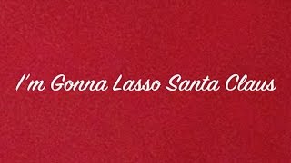 CARRiNGTON MacDUFFiE - I&#39;m Gonna Lasso Santa Claus - Lyric Video