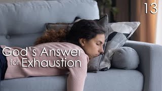 God's Answer for Exhaustion - 13