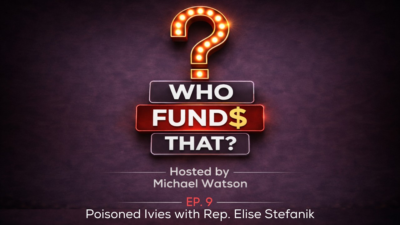 Who Funds That? EP9: Poisoned Ivies with Rep. Elise Stefanik - YouTube