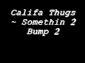 Califa Thugs ~ Somethin 2 Bump 2.wmv 