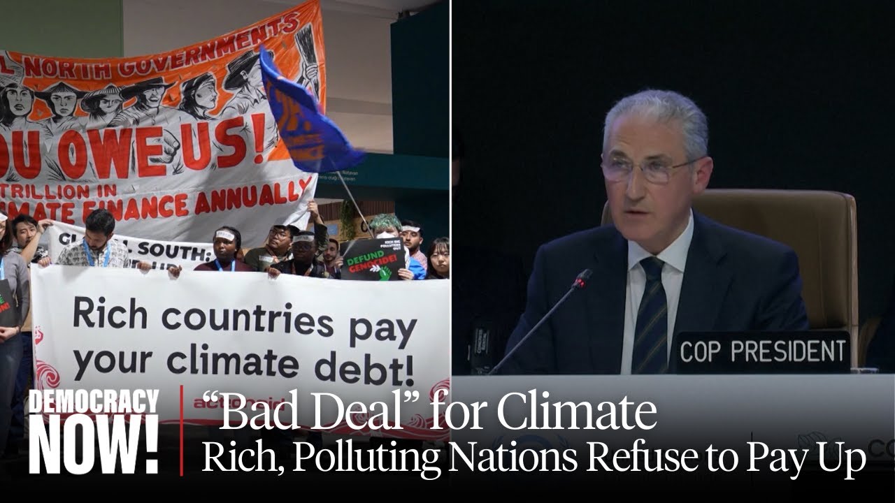 U.N. Climate Summit Ends with a "Bad Deal" as Rich, Polluting Nations Nix $1 Trillion Finance Plan