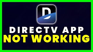 DIRECTV App Not Working: How to Fix DIRECTV App Not Working