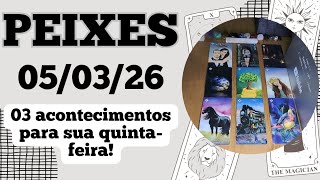 PEIXES ♓ 05/03/26 Dias bons e bem movimentados se aproximam 🌪️