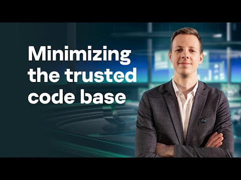 Reducing the cost of creating secure systems by minimizing the trusted code base