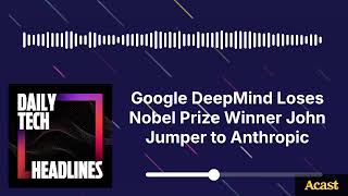 Google DeepMind Loses Nobel Prize Winner John Jumper to Anthropic - DTH
