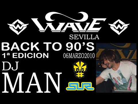 DJ MAN  BACK TO 90'S 1 EDICION WAVE SEVILLA 6 MARZO 2010