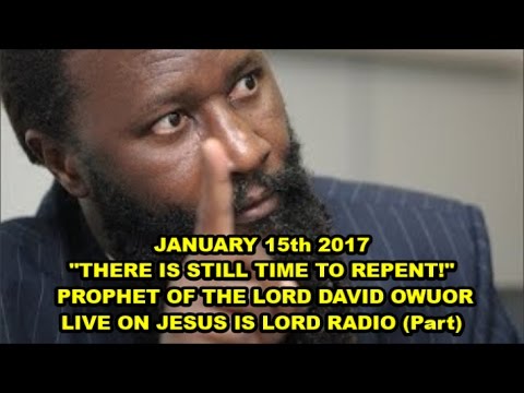 15-01-2017 PROPHET DAVID OWUOR LIVE ON JESUS IS LORD RADIO - "THERE IS STILL TIME TO REPENT"!
