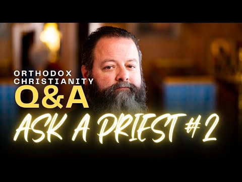 Ask An Orthodox Priest #2 - Forgiveness, Homosexuality and Church Scandals...