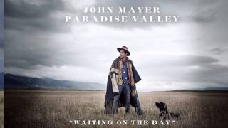 John Mayer - Waitin&#39; On The Day Lyrics
