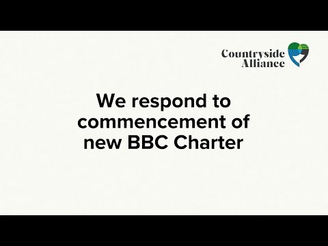 Countryside Alliance respond to commencement of new BBC Charter