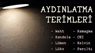 Aydınlatma Terimleri | Lümen, Lux, Kandela, Parıltı, UGR, CRI, Kelvin 