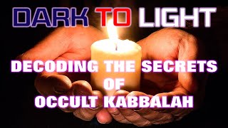 Dark to Light Decoding the Secrets of Occult Kabbalah