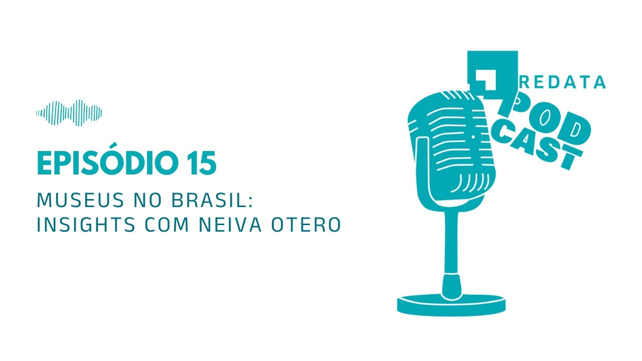 Redata Podcast - Episódio 15 - Museus no Brasil: Insights com Neiva Otero