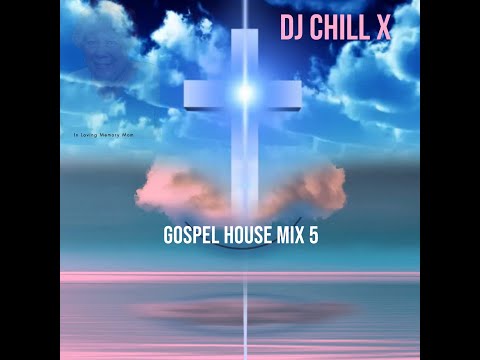 Gospel House Music Mix 5 - Praise and Worship Christian Music by DJ Chill X