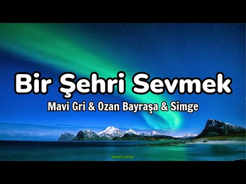 Mavi Gri & Ozan Bayraşa & Simge - Bir Şehri Sevmek (Sözleri/Lyrics)